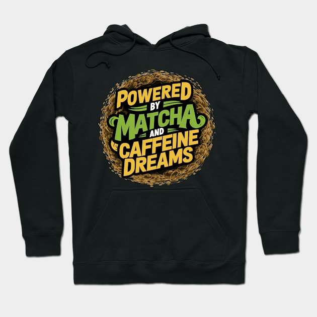 Powered by Matcha and caffeine dreams Hoodie by NomiCrafts